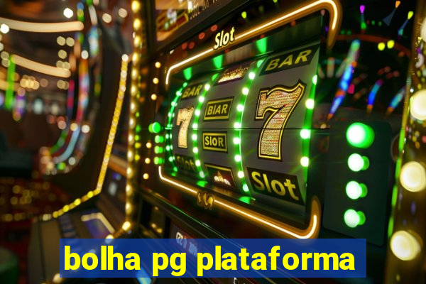 bolha pg plataforma